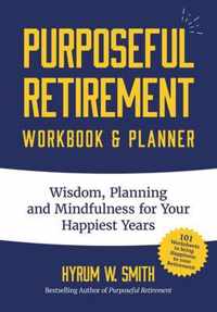 Purposeful Retirement Workbook & Planner: Wisdom, Planning and Mindfulness for Your Happiest Years (Retirement Gift for Women)