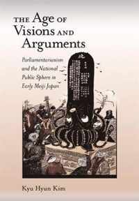 The Age of Visions and Arguments - Parliamentarianism and the National Public Sphere in Early Meiji Japan