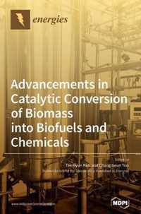 Advancements in Catalytic Conversion of Biomass into Biofuels and Chemicals