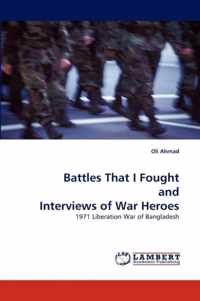 Battles That I Fought and Interviews of War Heroes