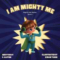 I AM Mighty Me (Mighty Me Book Series 1)