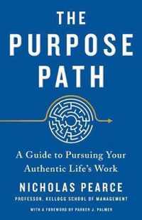The Purpose Path A Guide to Pursuing Your Authentic Life's Work