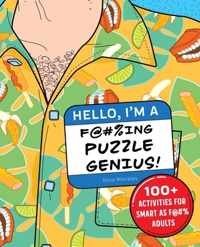 Hello, I&apos;m a F@#%ing Puzzle Genius!: 100+ Activities for Smart as F@#% Adults