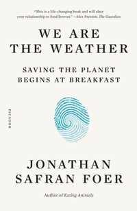 We Are the Weather: Saving the Planet Begins at Breakfast