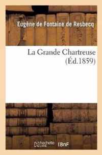 La Grande Chartreuse, Par Le Vte Eugene de R. Resbecq.
