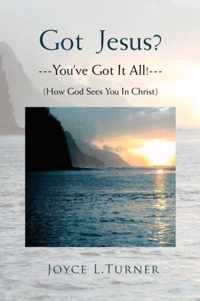 Got Jesus?---You've Got It All!---