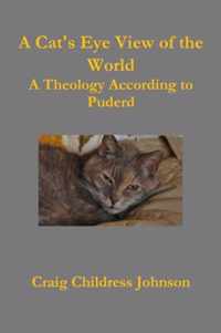 A Cat's Eye View of the World - Theology According to Puderd