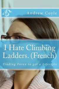 I Hate Climbing Ladders. (French)