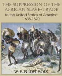 The Suppression of the African Slave-Trade to the United States of America 1638-1870 Volume I