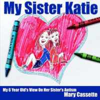 My Sister Katie: My 6 Year Old's View On Her Sister's Autism