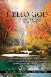 Hello God it's Me: A simple guide to personal prayer...Call unto me, and I will answer thee, and shew thee great and mighty things, which thou knowest not. (Jeremiah 33