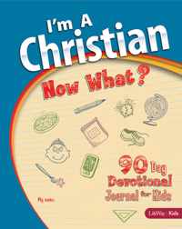 I M a Christian, Now What?