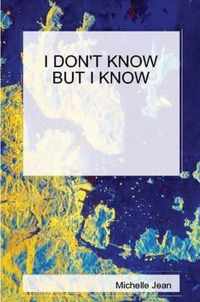 I Don't Know but I Know
