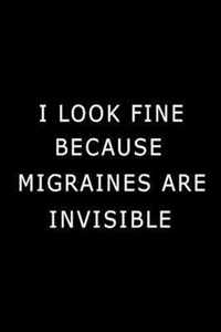 I Look Fine Because Migraines are Invisible