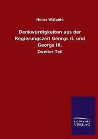 Denkwurdigkeiten aus der Regierungszeit Georgs II. und Georgs III.