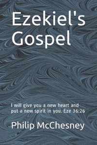 Ezekiel's Gospel: I will give you a new heart and put a new spirit in you. Eze 36