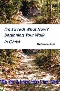 I'm Saved! What Now? Beginning Your Walk in Christ