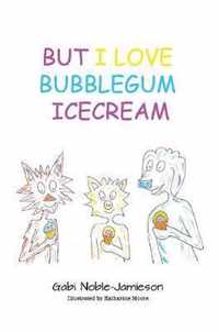 But I Love Bubblegum Icecream