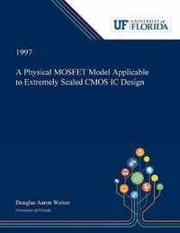 A Physical MOSFET Model Applicable to Extremely Scaled CMOS IC Design