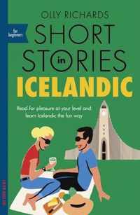 Short Stories in Icelandic for Beginners Read for pleasure at your level, expand your vocabulary and learn Icelandic the fun way Foreign Language Graded Reader Series