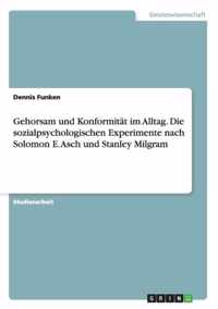 Gehorsam und Konformitat im Alltag. Die sozialpsychologischen Experimente nach Solomon E. Asch und Stanley Milgram