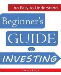 An Easy to Understand Beginner's Guide to Investing