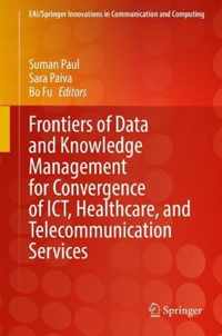Frontiers of Data and Knowledge Management for Convergence of ICT, Healthcare, and Telecommunication Services