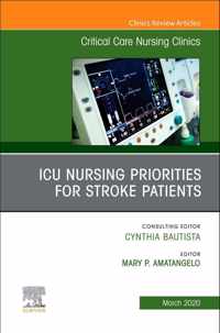 ICU Nursing Priorities for Stroke Patients , An Issue of Critical Care Nursing Clinics of North America