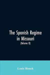The Spanish regime in Missouri; a collection of papers and documents relating to upper Louisiana principally within the present limits of Missouri during the dominion of Spain, from the Archives of the Indies at Seville, etc., translated from the original Span