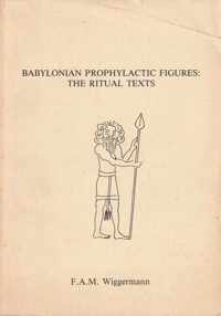 Babylonian Prophylactic Figures: The Ritual Texts