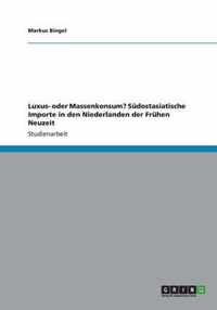 Luxus- oder Massenkonsum? Sudostasiatische Importe in den Niederlanden der Fruhen Neuzeit