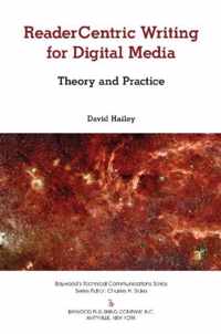 Readercentric Writing for Digital Media: Theory and Practice