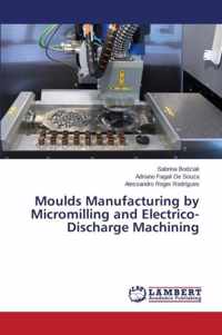 Moulds Manufacturing by Micromilling and Electrico-Discharge Machining