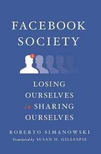 Facebook Society  Losing Ourselves in Sharing Ourselves