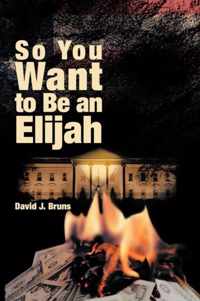 So You Want to Be an Elijah