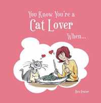 You Know You'Re A Cat Lover When...