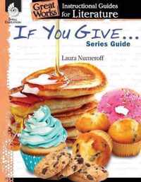 If You Give . . . Series Guide: An Instructional Guide for Literature