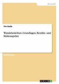 Wandelanleihen. Grundlagen, Rendite- und Risikoaspekte