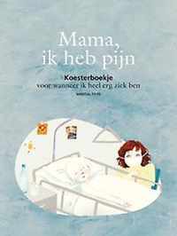 Mama, ik heb pijn. (voor wanneer ik heel erg ziek ben)