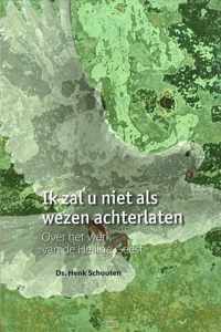 IK ZAL U NIET ALS WEZEN ACHTERLATEN