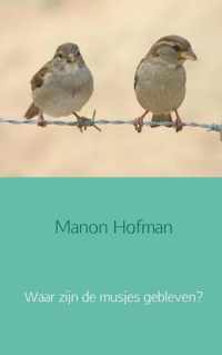 Waar zijn de musjes gebleven? - Manon Hofman - Paperback (9789402127201)