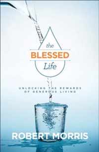The Blessed Life Unlocking the Rewards of Generous Living