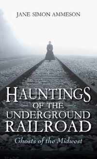 Hauntings of the Underground Railroad