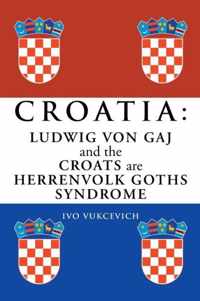 Croatia: Ludwig Von Gaj and the Croats Are Herrenvolk Goths Syndrome