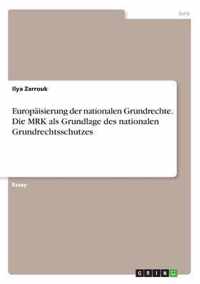 Europaisierung der nationalen Grundrechte. Die MRK als Grundlage des nationalen Grundrechtsschutzes