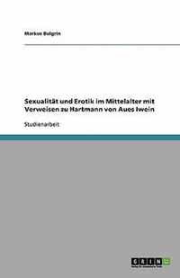 Sexualitat und Erotik im Mittelalter mit Verweisen zu Hartmann von Aues Iwein
