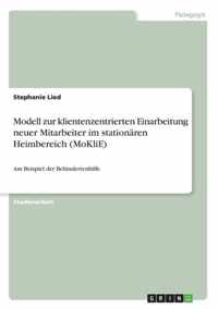 Modell zur klientenzentrierten Einarbeitung neuer Mitarbeiter im stationaren Heimbereich (MoKliE)