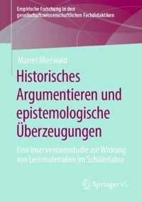 Historisches Argumentieren Und Epistemologische Überzeugungen: Eine Interventionsstudie Zur Wirkung Von Lernmaterialien Im Schülerlabor