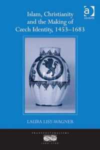 Islam, Christianity and the Making of Czech Identity, 1453-1683