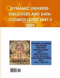Dynamic Universe-Dialogues and Data-Cosmos Quest Part II 2009